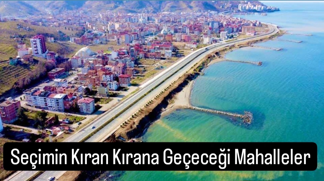 Araklı'da seçimin kıran kırana geçeceği mahalleler